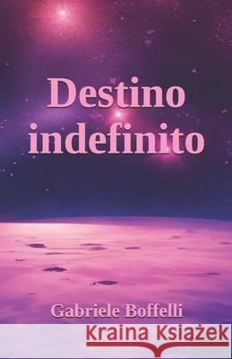 Destino indefinito Gabriele Boffelli 9798323596133