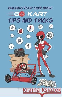 Building Your Own Basic Go Kart: Tips and Tricks Thomas Bresson 9798323606672