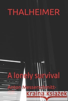 Thalheimer: A lonely survival Anton Messerschmitt-Gill 9798323651696