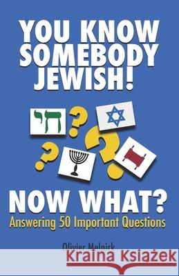 You Know Somebody Jewish, Now What?: Answering 50 Important Questions Olivier Melnick 9798323698141