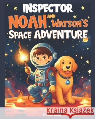 Inspector Noah and Watson's Space Adventure Kallie Caton 9798323772018