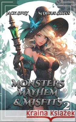 Monsters Mayhem & Misfits 2: A LitRPG Fantasy Marcus Sloss, Jack Spry 9798323792061
