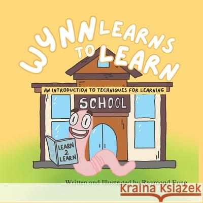 Wynn Learns to Learn: An Introduction to Techniques for Learning Raymond Fung 9798323841110
