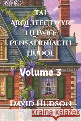 Tai Arquitectwyr i Lliwio: Pensaernïaeth Hudol: Volume 3 David Hudson 9798323857241 Independently Published