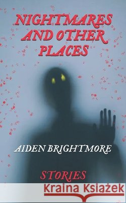 Nightmares And Other Places Aiden Brightmore 9798323972111