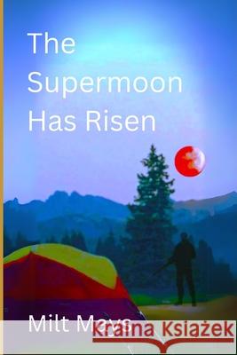 The Supermoon Has Risen Milt Mays 9798324001629