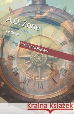 A.D. Zone: Le Gréta Phil Handrews 9798324012731 Independently Published