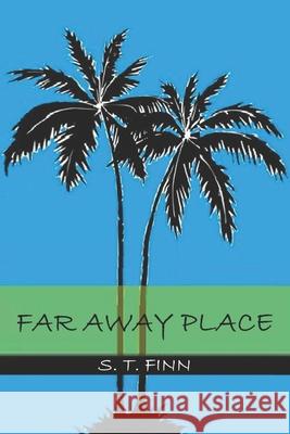 Far Away Place S T Finn 9798324101602 Independently Published