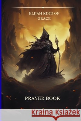 Elijah Kind of Grace: prayer book Chinaza Edwin 9798324133153