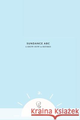 Sundance ABC: A Show-How in Rhymes Bb Holzer 9798324143848