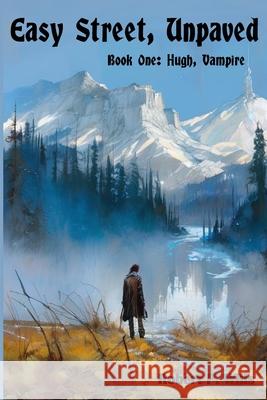 Easy Street, Unpaved Robert P P Wills 9798324179151 Independently Published