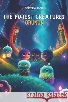 The forest creatures Orunus Salvador Ikar 9798324195045