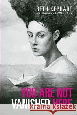 You Are Not Vanished Here William Sulit, Beth Kephart 9798324218959