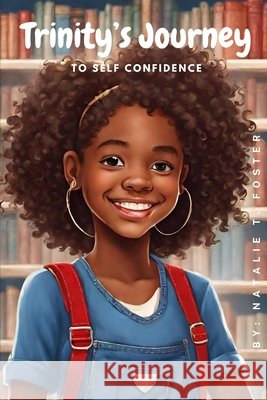 Trinity's Journey to Self-Confidence Natalie Turner Foster 9798324304324