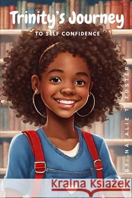Trinity's Journey to Self-Confidence Natalie Turner Foster 9798324304324
