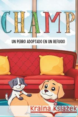 Champ: Un Perro Adoptado En Un Refugio Denise Navidad, Delia Iaboni 9798324318024