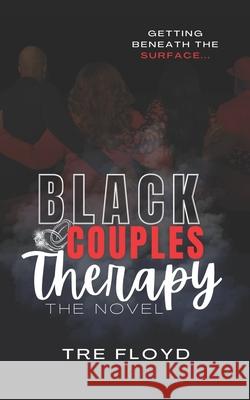 Black Couples Therapy: Getting Beneath the Surface Tre Floyd 9798324375447