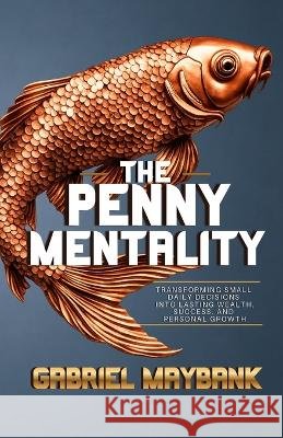The Penny Mentality Gabriel a Maybank 9798324399115 Independently Published