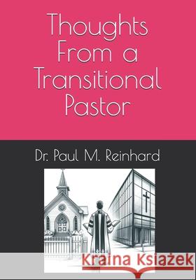 Thoughts From a Transitional Pastor Paul Martin Reinhard 9798324403355