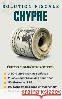 Solution Fiscale Chypre: Comment payer moins d'impôts Carlos Martínez, Victor Martínez 9798324457020