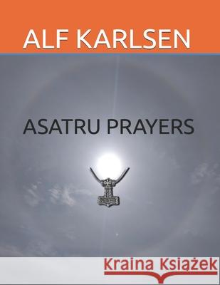 Asatru Prayers Alf Reidar Karlsen 9798324462475