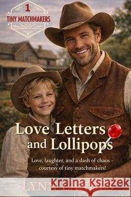 Love Letters and Lollipops: Tiny Matchmakers Carolyn Leggo, Lynn Landes 9798324475703