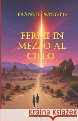 Fermi in mezzo al Cielo Roberta Rutigliano, Frankie Sonoyo 9798324546564