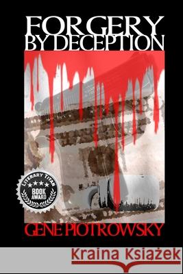 Forgery By Deception Gene Richard Piotrowsky 9798324553272
