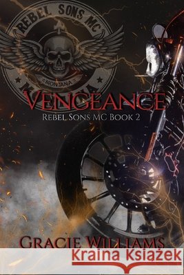 Vengeance: Rebel Sons MC Book 2 Williams, Gracie 9798324595012