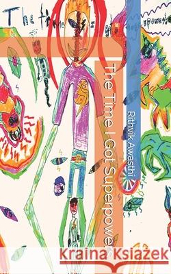 The Time I Got Superpowers Rithvik Awasthi 9798324602819