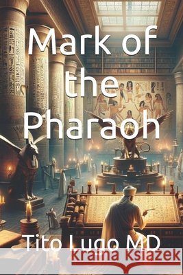 Mark of the Pharaoh Tito Lugo, MD 9798324651060