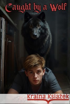 Caught by a Wolf: Werewolf's Den Mya Rusch 9798324691264