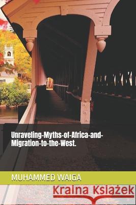 Unraveling-Myths-of-Africa-and-Migration-to-the-West. Muhammed Waiga 9798324728199 Independently Published