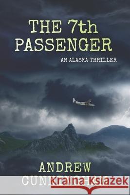 The 7th Passenger: An Alaska Thriller Andrew Cunningham 9798324735388