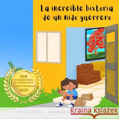 La increíble historia de un nido guerrero Lissette Rodríguez Jiménez, María Bird Picó 9798324753283