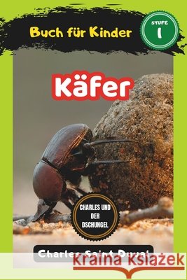 Charles und der Dschungel: Käfer buch für Kinder (insektenbuch) Charles Saint Duval 9798324757663