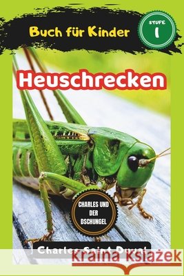 Charles und der Dschungel: Heuschrecken buch für Kinder (insektenbuch) Saint Duval, Charles 9798324838508