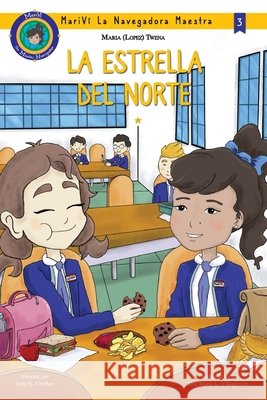 La Estrella Del Norte: MariVi the Master Navigator Series Amy E Ubelhor, Maria L Villagomez, Maria Lopez Twena 9798324874490