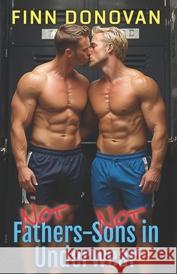NOT Fathers-NOT Sons in Underwear: Gay Underwear Series Finn Donovan 9798324892920