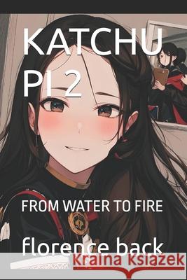 Katchu Pi 2: From Water to Fire Florence Back 9798324942939