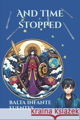 And time stopped Balta Infante Fuentes 9798324974596