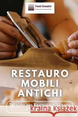 Restauro Mobili Antichi: Tecniche per Restaurare il Legno e Vecchi Mobili Testi Creativi 9798324991234