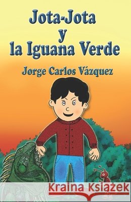 Jota-Jota y la Iguana Verde Vázquez, Jorge Carlos 9798324998042