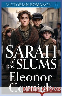 Sarah of the Slums: Victorian Romance Eleonor Cornish 9798325050626