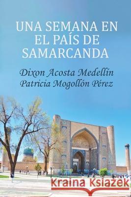Una semana en el país de Samarcanda Patricia Mogollón Pérez, Camila Andrea Nieto Moya, Dixon Acosta Medellín 9798325100215