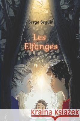 Les Elfanges Serge Seguin 9798325160424