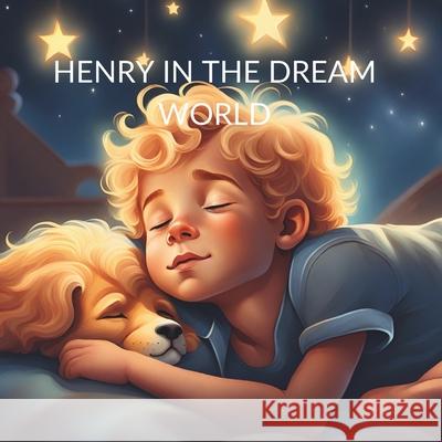 Henry in the Dream World Antonio Vaz 9798325173714