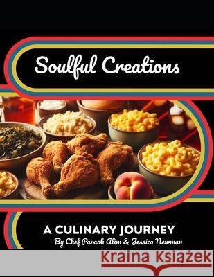 Soulful Creations: A Culinary Journey Jessica Newman, Alan Newman 9798325193538