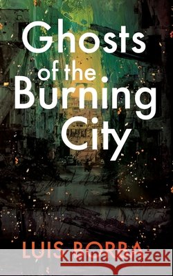 Ghosts of the Burning City Luis Borba 9798325194764
