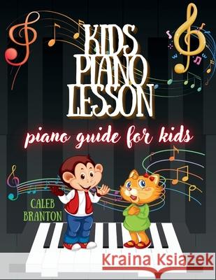 Kids piano lesson: Piano Guide for kids Caleb Branton 9798325210686